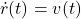 \begin{equation*} \dot{r}(t)=v(t) \end{equation*}