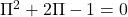 \Pi^2+2\Pi-1=0