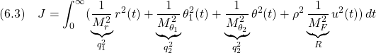 \displaystyle{(6.3)\quad J=\int_0^\infty (\underbrace{\frac{1}{M_r^2}}_{q_1^2}r^2(t)+\underbrace{\frac{1}{M_{\theta_1}^2}}_{q_2^2}\theta_1^2(t)+\underbrace{\frac{1}{M_{\theta_2}^2}}_{q_2^2}\theta^2(t)+\rho^2\underbrace{\frac{1}{M_F^2}}_{R}u^2(t))\,dt }