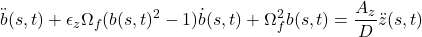 \displaystyle{\ddot{b}(s,t)+ \epsilon_z\Omega_f(b(s,t)^2-1)\dot{b}(s,t)+ \Omega_f^2b(s,t)=\frac{A_z}{D}\ddot{z}(s,t)}