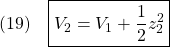 \displaystyle{(19)\quad \boxed{V_2=V_1+\frac{1}{2}z_2^2} }