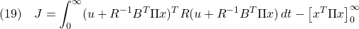 \displaystyle{(19)\quad J=\int_0^\infty (u+R^{-1}B^T\Pi x)^TR(u+R^{-1}B^T\Pi x)\,dt-\left[x^T\Pi x\right]_0^\infty }