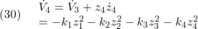 \displaystyle{(30)\quad \begin{array}{l} \dot{V}_4=\dot{V}_3+z_4\dot{z}_4\\ =-k_1z_1^2-k_2z_2^2-k_3z_3^2-k_4z_4^2 \end{array} }