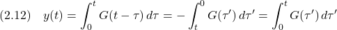 \displaystyle{(2.12)\quad y(t)=\int_0^tG(t-\tau)\,d\tau=-\int_t^0G(\tau')\,d\tau'=\int_0^tG(\tau')\,d\tau' }