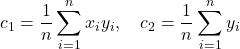 \displaystyle{c_1=\frac{1}{n}\sum_{i=1}^{n}x_iy_i},\quad  \displaystyle{c_2=\frac{1}{n}\sum_{i=1}^{n}y_i}