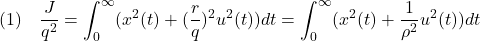 \displaystyle{(1)\quad \frac{J}{q^2}=\int_0^\infty (x^2(t)+(\frac{r}{q})^2u^2(t))dt =\int_0^\infty (x^2(t)+\frac{1}{\rho^2}u^2(t))dt }