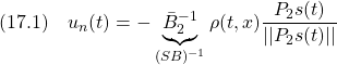 \displaystyle{(17.1)\quad  u_n(t)=-\underbrace{\bar{B}_{2}^{-1}}_{(SB)^{-1}}\rho(t,x)\frac{P_2s(t)}{||P_2s(t)||} }