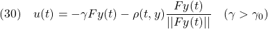 \displaystyle{(30)\quad u(t)=-\gamma Fy(t)-\rho(t,y)\frac{Fy(t)}{||Fy(t)||}\quad(\gamma>\gamma_0) }