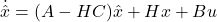 \dot{\hat{x}}=(A-HC)\hat{x}+Hx+Bu