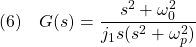 \displaystyle{(6)\quad G(s)=\frac{s^2+\omega_0^2}{j_1s(s^2+\omega_p^2)} }