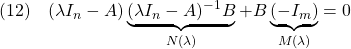 \displaystyle{(12)\quad (\lambda I_n-A)\underbrace{(\lambda I_n-A)^{-1}B}_{N(\lambda)}+B\underbrace{(-I_m)}_{M(\lambda)}=0 }