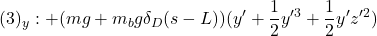 \displaystyle{(3)_y:+(mg+m_bg\delta_D(s-L))(y'+{1\over 2}y'^3+{1\over 2}y'z'^2) }