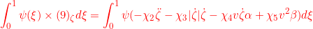 \displaystyle{{\int_0^1\psi(\xi)\times(9)_\zeta d\xi=\int_0^1\psi(-\chi_2\ddot{\zeta}-\chi_3|\dot{\zeta}|\dot{\zeta}-\chi_4v\dot{\zeta}\alpha+\chi_5v^2\beta)d\xi }}