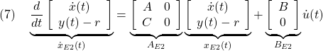 \displaystyle{(7)\quad \underbrace{ \frac{d}{dt} \left[\begin{array}{c} {\dot x}(t) \\ y(t)-r \end{array}\right] }_{\dot{x}_{E2}(t)} = \underbrace{ \left[\begin{array}{cc} A & 0 \\ C & 0 \end{array}\right] }_{A_{E2}} \underbrace{ \left[\begin{array}{c} {\dot x}(t) \\ y(t)-r \end{array}\right] }_{x_{E2}(t)} + \underbrace{ \left[\begin{array}{c} B \\ 0 \end{array}\right] }_{B_{E2}} {\dot u}(t) }