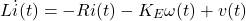 \begin{equation*} L\dot{i}(t)=-Ri(t)-K_E\omega(t)+v(t) \end{equation*}