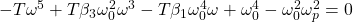 -T \omega^5+T \beta_3 \omega_0^2 \omega^3-T \beta_1 \omega_0^4 \omega+\omega_0^4-\omega_0^2 \omega_p^2=0