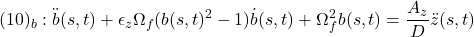 \displaystyle{(10)_b:\ddot{b}(s,t)+ \epsilon_z\Omega_f(b(s,t)^2-1)\dot{b}(s,t)+ \Omega_f^2b(s,t)=\frac{A_z}{D}\ddot{z}(s,t)}