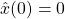 \hat{x}(0)=0