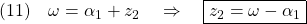 \displaystyle{(11)\quad \omega=\alpha_1+z_2\quad\Rightarrow\quad \boxed{z_2=\omega-\alpha_1} }