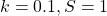 k=0.1,S=1