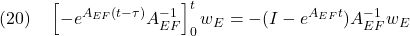 \displaystyle{(20)\quad \left[-e^{A_{EF}(t-\tau)}A_{EF}^{-1}\right]_0^t{w_E} =-(I-e^{A_{EF}t})A_{EF}^{-1}{w_E} }