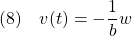 \displaystyle{(8)\quad v(t)=-\frac{1}{b}w}