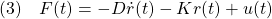 \displaystyle{(3)\quad  F(t)=-D\dot{r}(t)-Kr(t)+u(t) }