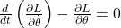 \frac{d}{dt}\left(\frac{\partial L}{\partial \dot{\theta}}\right)-\frac{\partial L}{\partial\theta}=0