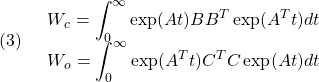 (3)\quad \begin{array}{l} \displaystyle{W_c=\int_0^\infty \exp(At)BB^T\exp(A^Tt)dt}\\ \displaystyle{W_o=\int_0^\infty \exp(A^Tt)C^TC\exp(At)dt} \end{array} }