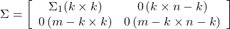 \begin{equation*} \Sigma= \left[\begin{array}{cc} \Sigma_1(k\times k) & 0\,(k\times n-k)\\ 0\,(m-k\times k) & 0\,(m-k\times n-k) \end{array}\right] \end{equation*}