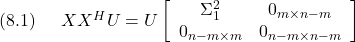 \displaystyle{(8.1)\quad \begin{array}{l} XX^HU=U\left[\begin{array}{cc} \Sigma_1^2 & 0_{m\times n-m} \\ 0_{n-m\times m} & 0_{n-m\times n-m} \end{array}\right] \end{array} }