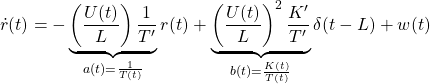 \displaystyle{ \dot{r}(t)=-\underbrace{\left(\frac{U(t)}{L}\right)\frac{1}{T'}}_{a(t)=\frac{1}{T(t)}}r(t) +\underbrace{\left(\frac{U(t)}{L}\right)^2\frac{K'}{T'}}_{b(t)=\frac{K(t)}{T(t)}}\delta(t-L)+w(t) }