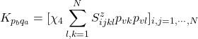 \displaystyle{K_{p_bq_a}=[\chi_4 \displaystyle\sum_{l,k=1}^NS^z_{ijkl}p_{vk}p_{vl}]_{i,j=1,\cdots,N}}