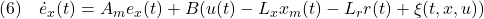 \displaystyle{(6)\quad \dot{e}_x(t)=A_me_x(t)+B(u(t)-L_xx_m(t)-L_rr(t)+\xi(t,x,u)) }