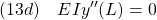 \displaystyle{(13d)\quad EI y''(L) }=0