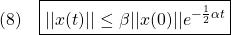 \displaystyle{(8)\quad  \boxed{||x(t)||\le \beta||x(0)||e^{-\frac{1}{2}\alpha t}} }