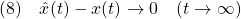 \displaystyle{(8)\quad \hat{x}(t)-x(t)\rightarrow 0\quad (t\rightarrow\infty) }