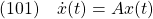 \displaystyle{(101)\quad  \dot{x}(t)=Ax(t) }