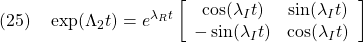 \displaystyle{(25)\quad \exp(\Lambda_2 t)=e^{\lambda_R t} \left[\begin{array}{cc} \cos(\lambda_It) & \sin(\lambda_It) \\ -\sin(\lambda_It)  & \cos(\lambda_It) \end{array}\right] }