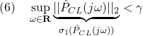 \displaystyle{(6)\quad \sup_{\omega\in{\rm\bf R}} \underbrace{||\hat{P}_{CL}(j\omega)||_2}_{\sigma_1(\hat{P}_{CL}(j\omega))} <\gamma }