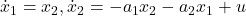 \dot{x}_1=x_2, \dot{x}_2=-a_1x_2-a_2x_1+u