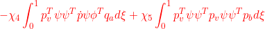 \displaystyle{{-\chi_4\int_0^1p_v^T\psi\psi^T\dot{p}\psi\phi^T{q}_ad\xi+\chi_5\int_0^1p_v^T\psi\psi^Tp_v\psi\psi^T{p}_bd\xi }}