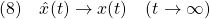 \displaystyle{(8)\quad \hat{x}(t)\rightarrow x(t)\quad(t\rightarrow\infty) }