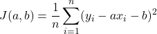 \displaystyle{J(a,b)=\frac{1}{n}\sum_{i=1}^{n}(y_i-ax_i-b)^2}