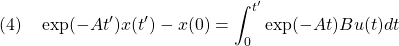 \displaystyle{(4)\quad\exp(-At')x(t')-x(0)=\int_0^{t'}\exp(-At)Bu(t)dt}