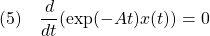 \displaystyle{(5)\quad\frac{d}{dt}(\exp(-At)x(t))=0}