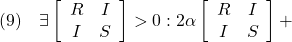 \displaystyle{(9)\quad \exists \left[\begin{array}{cc} R & I \\ I & S \end{array}\right]>0: 2\alpha \left[\begin{array}{cc} R & I \\ I & S \end{array}\right]+ }