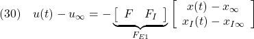 \displaystyle{(30)\quad u(t)-u_\infty=- \underbrace{\left[\begin{array}{cc} F & F_I \end{array}\right] }_{F_{E1}} \left[\begin{array}{c} x(t)-x_\infty \\ x_I(t)-x_{I\infty} \end{array}\right] }