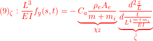 \displaystyle{{(9)_\zeta:\frac{L^3}{EI}f_y(s,t) =-\underbrace{C_a\frac{\rho_eA_e}{m+m_i}}_{\chi_2}\underbrace{\frac{d^2\frac{z}{L}}{d\frac{t}{L^4{\frac{m+m_i}{EI}}}}}_{\ddot{\zeta}} }}