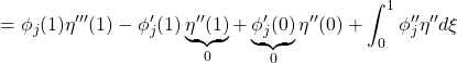 \displaystyle{=\phi_j(1)\eta'''(1)-\phi'_j(1)\underbrace{\eta''(1)}_0+\underbrace{\phi'_j(0)}_0\eta''(0)+\int_0^1 \phi''_j\eta''d\xi}